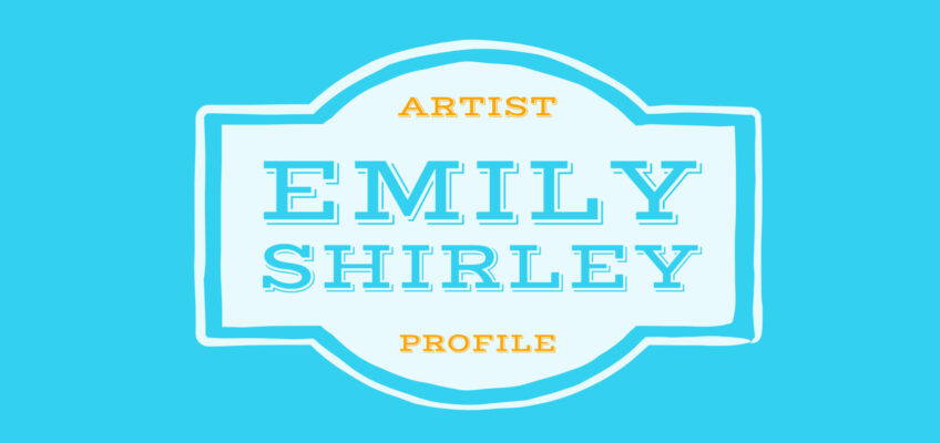 Emily Shirley | Artist Profile